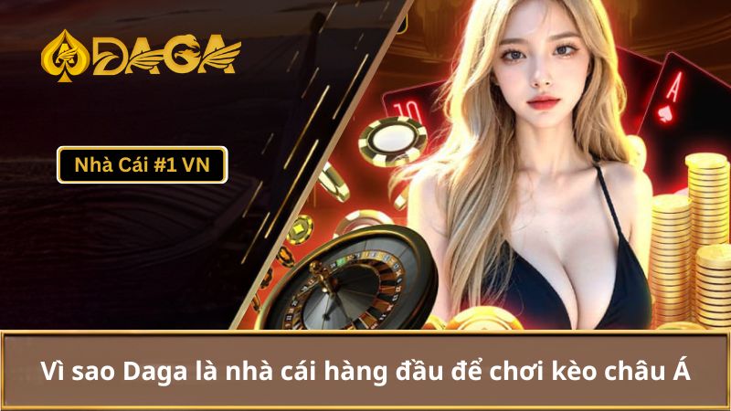Kèo Châu Á Là Gì? Hiểu Rõ Cách Phân Tích Kèo Châu Á 4 Vì sao Daga là nhà cái hàng đầu để chơi kèo châu Á