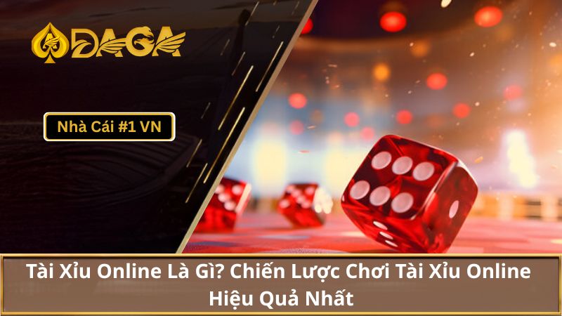 Tài Xỉu Online Là Gì? Chiến Lược Chơi Tài Xỉu Online