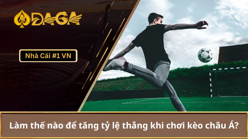 Kèo Châu Á Là Gì? Hiểu Rõ Cách Phân Tích Kèo Châu Á 5 Làm thế nào để tăng tỷ lệ thắng khi chơi kèo châu Á?