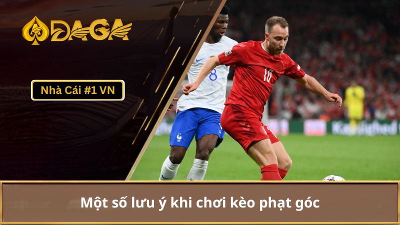 Kèo phạt góc: Định nghĩa chi tiết & kinh nghiệm đặt kèo 3 Lưu ý khi chơi kèo phạt góc
